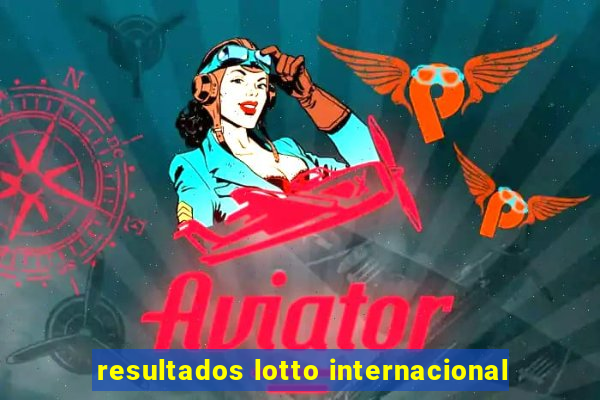 resultados lotto internacional